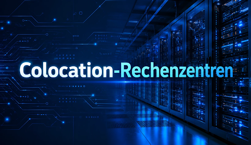 Colocation-Rechenzentren in Deutschland: Auswahlkriterien für Unternehmen Colocation-Rechenzentren